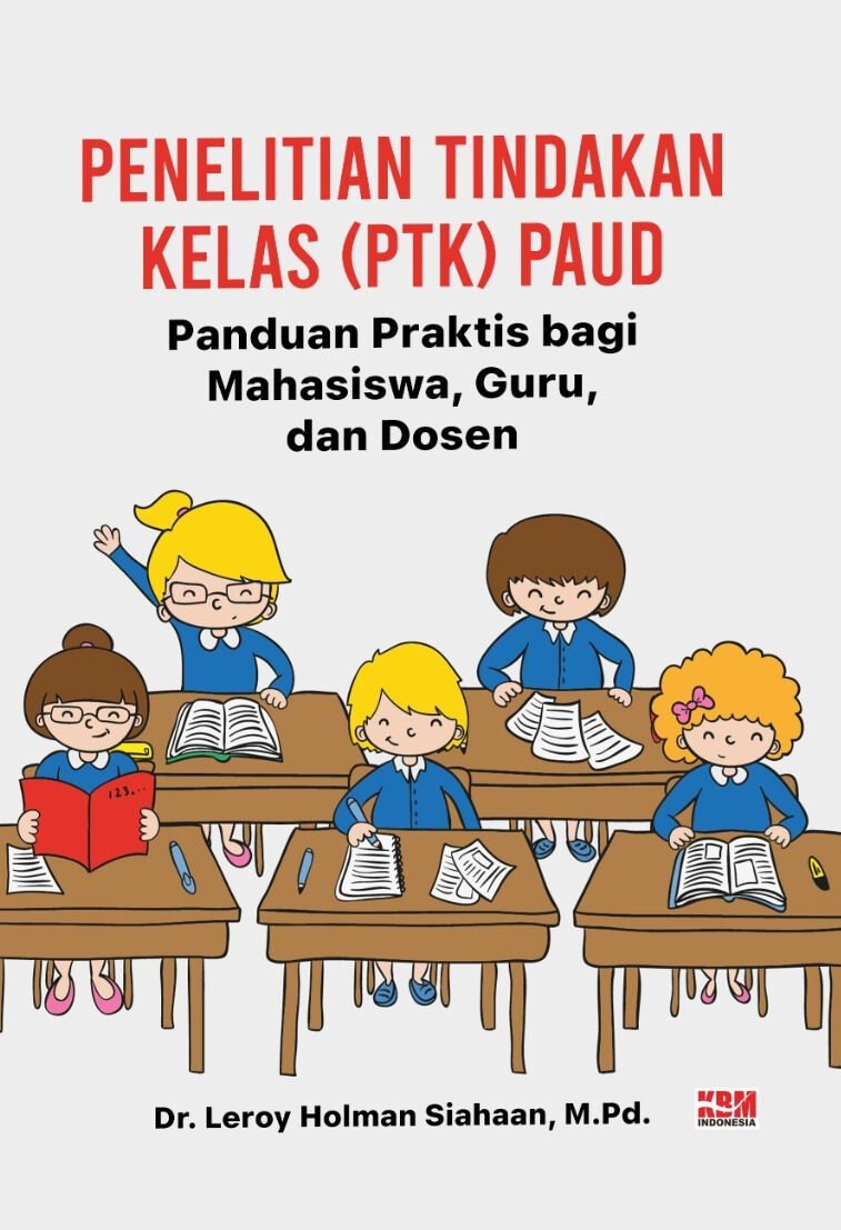 PENILAIAN TINDAKAN KELAS (PTK) PAUD PANDUAN PRAKTIS BAGI MAHASISWA, GURU, DAN DOSEN