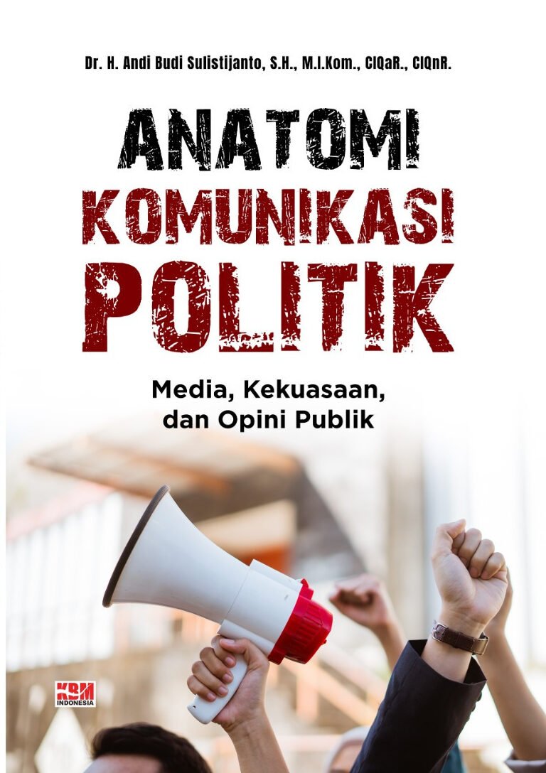 ANATOMI KOMUNIKASI POLITIK Media, Kekuasaan, dan Opini Publik