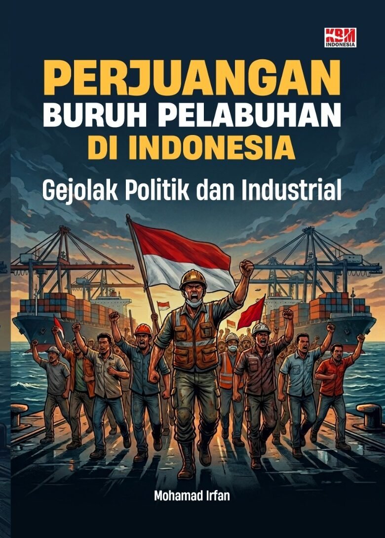 Perjuangan Buruh Pelabuhan di Indonesia: Gejolak Politik dan Industrial