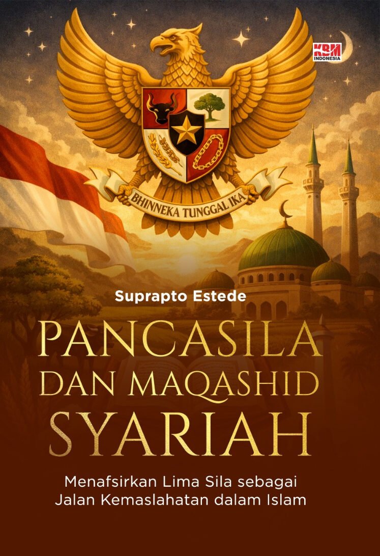 PANCASILA DAN MAQASHID SYARIAH: Menafsirkan Lima Sila sebagai Jalan Kemaslahatan dalam Islam