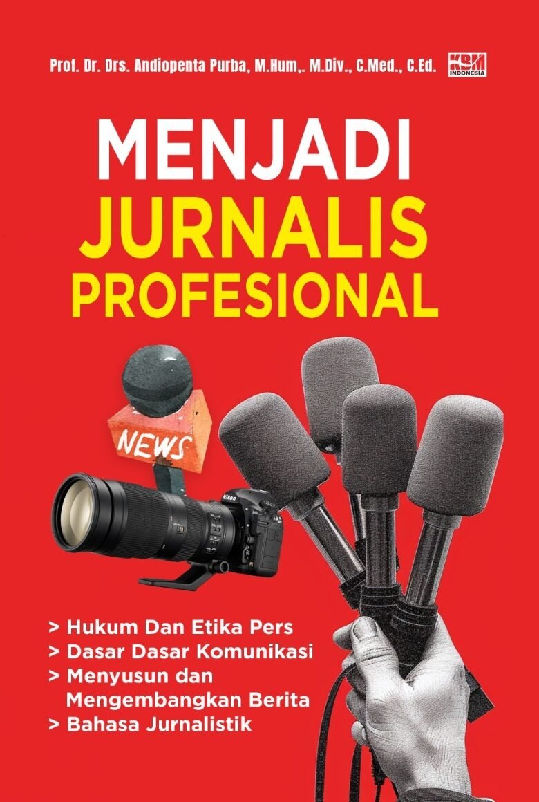 MENJADI JURNALIS PROFESIONAL: Hukum dan Etika Pers Dasar Dasar Komunikasi Menyusun dan Mengembangkan Berita Bahasa jurnalistik