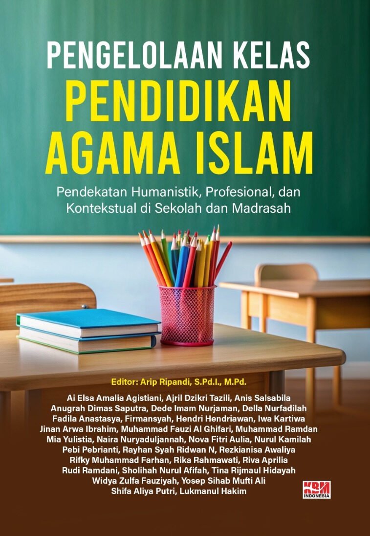 PENGELOLAAN KELAS PENDIDIKAN AGAMA ISLAM : Pendekatan Humanistik, Profesional, dan Kontekstual di Sekolah dan Madrasah