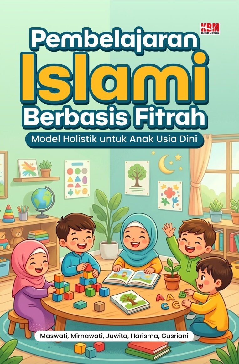 PEMBELAJARAN ISLAMI BERBASIS FITRAH: Model Holistik untuk Anak Usia Dini