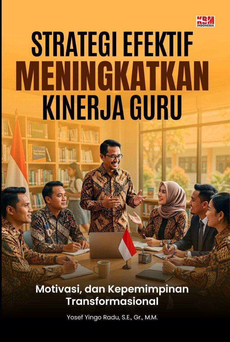 STRATEGI EFEKTIF MENINGKATKAN KINERJA GURU : Motivasi, Dan Kepemimpinan Transformasional
