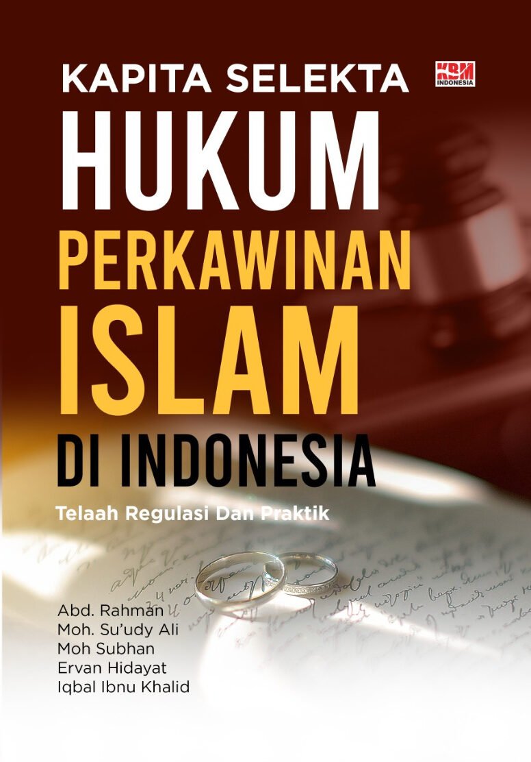 KAPITA SELEKTA HUKUM PERKAWINAN ISLAM DI INDONESIA: Telaah Regulasi dan Praktik