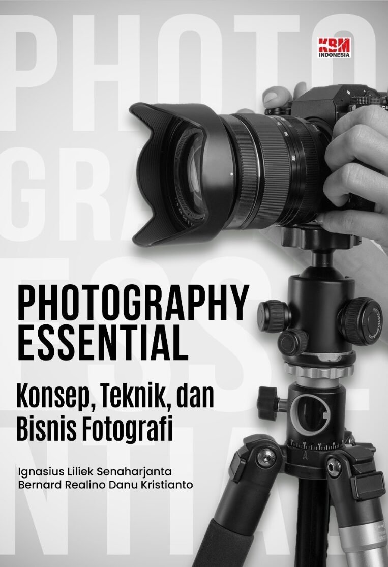 PHOTOGRAPHY ESSENTIAL : Konsep, Teknik, dan Bisnis Fotografi