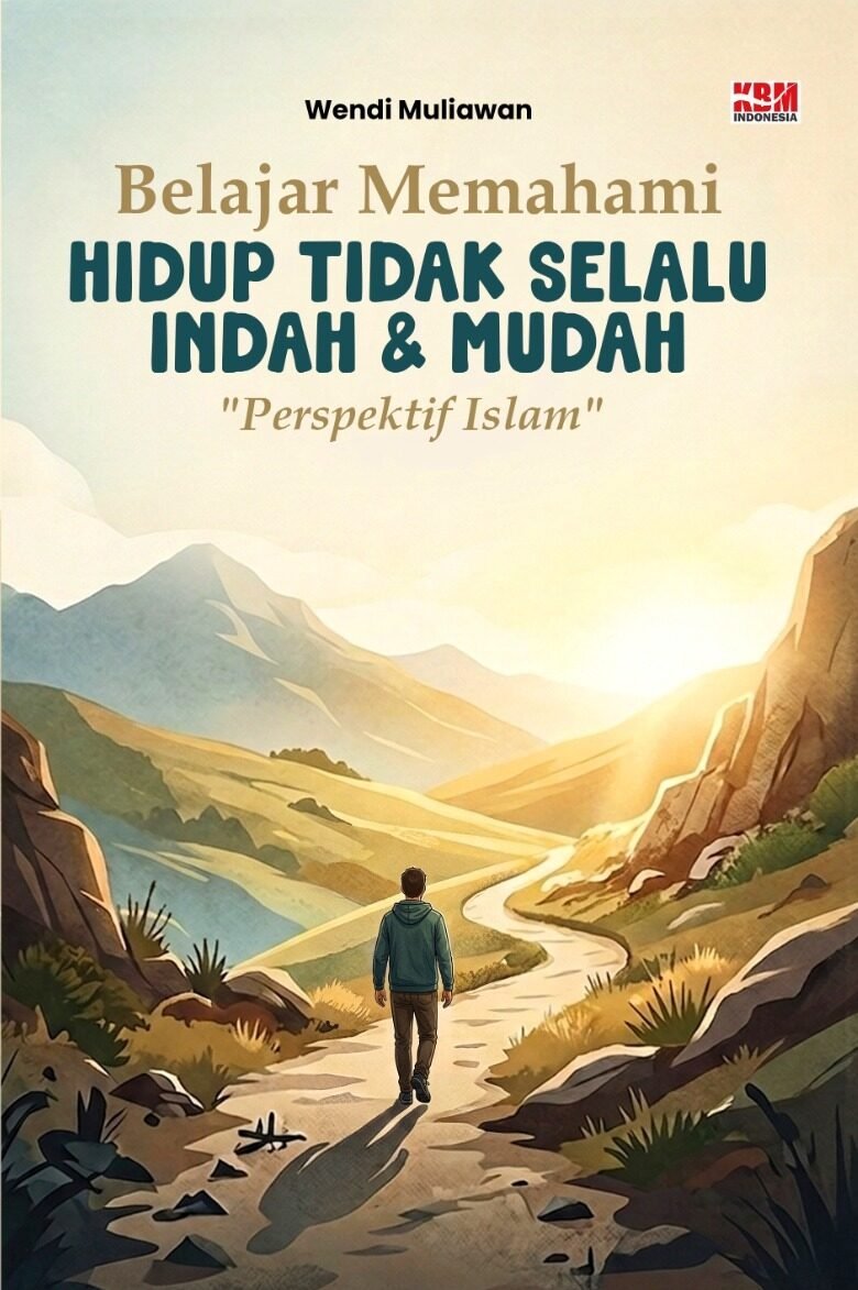 BELAJAR MEMAHAMI HIDUP TIDAK SELALU INDAH & MUDAH "PERSPEKTIF ISLAM"