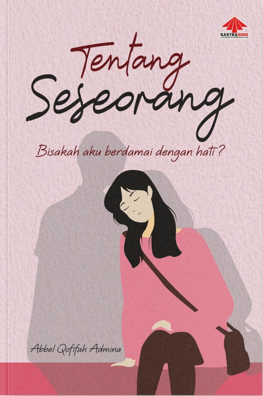 TENTANG SESEORANG : Bisakah Aku Berdamai Dengan Hati?