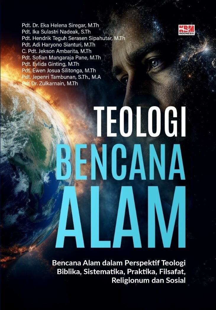 TEOLOGI BENCANA ALAM : Bencana Alam dalam Perspektif Teologi Biblika, Sistematika, Praktika, Filsafat, Religionum dan Sosial