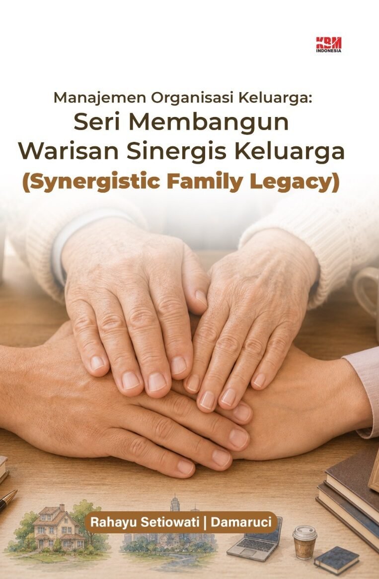 MANAJEMEN ORGANISASI KELUARGA : SERI MEMBANGUN WARISAN SINERGIS KELUARGA (SYNERGISTIC FAMILY LEGACY)