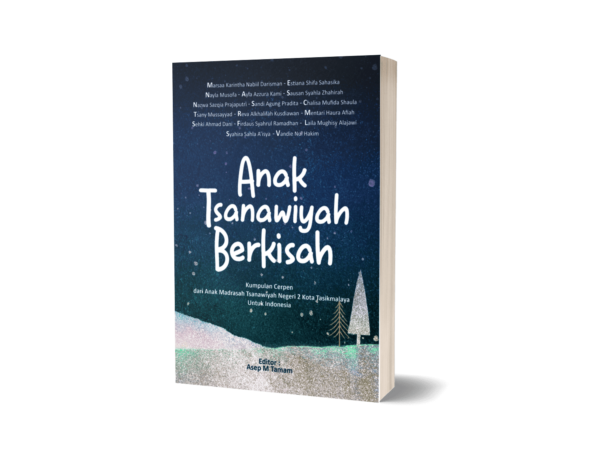 Buku Anak Tsanawiyah Berkisah ( Kumpulan cerpen dari Anak Madrasah Tsanawiyah Negeri 2 Kota Tasikmalaya Untuk Indonesia )