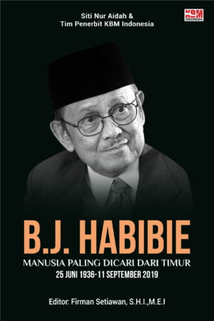 B. J. HABIBIE Manusia Paling Dicari Dari Timur 25 Juni 1936 -11 September 2019