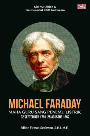 Michael Faraday Maha Guru Sang Penemu Listrik 22 September 1791 - 25 Agustus 1867