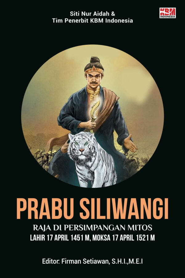 Prabu Siliwangi Raja di Persimpangan Mitos Lahir : 17 April 1451 M Moksa : 17 April 1521 M