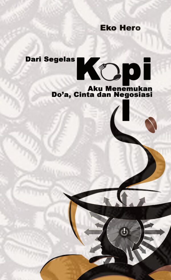 DARI SEGELAS KOPI AKU, MENEMUKAN DOA, CINTA DAN NEGOSIASI