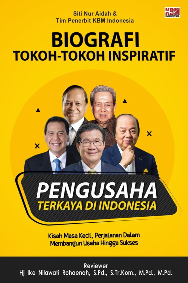 BIOGRAFI TOKOH-TOKOH INSPIRATIF (PARA PENGUSAHA TERKAYA DI INDONESIA)