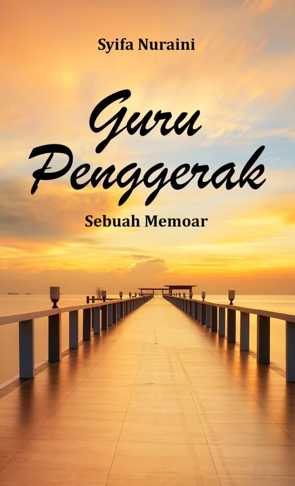 GURU PENGGERAK  (Sebuah Memoar)