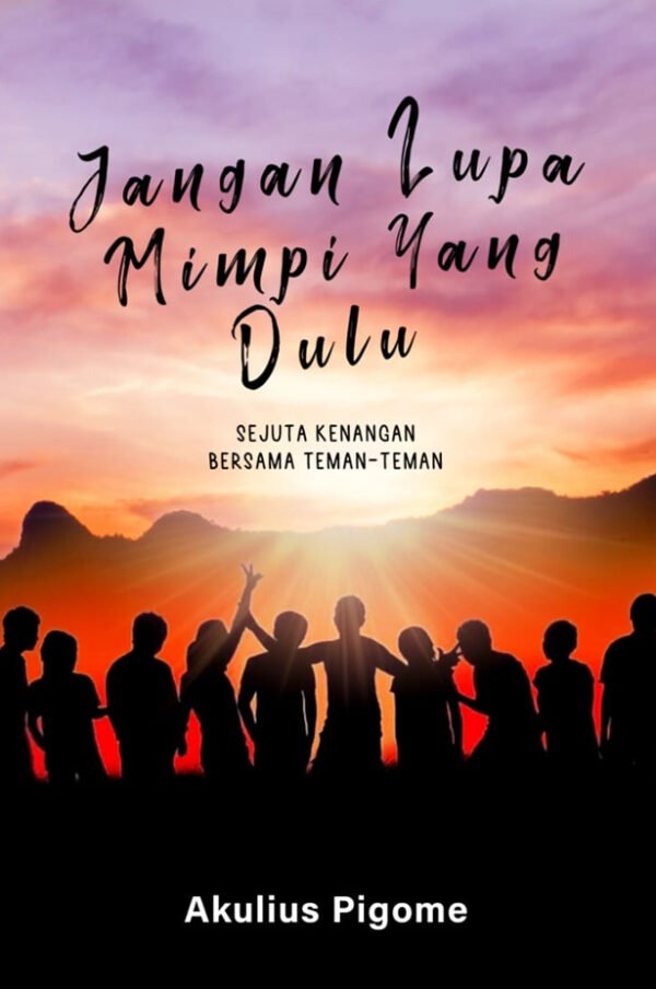 JANGAN LUPA MIMPI YANG DULU (Sejuta Kenangan Bersama Teman-Teman)