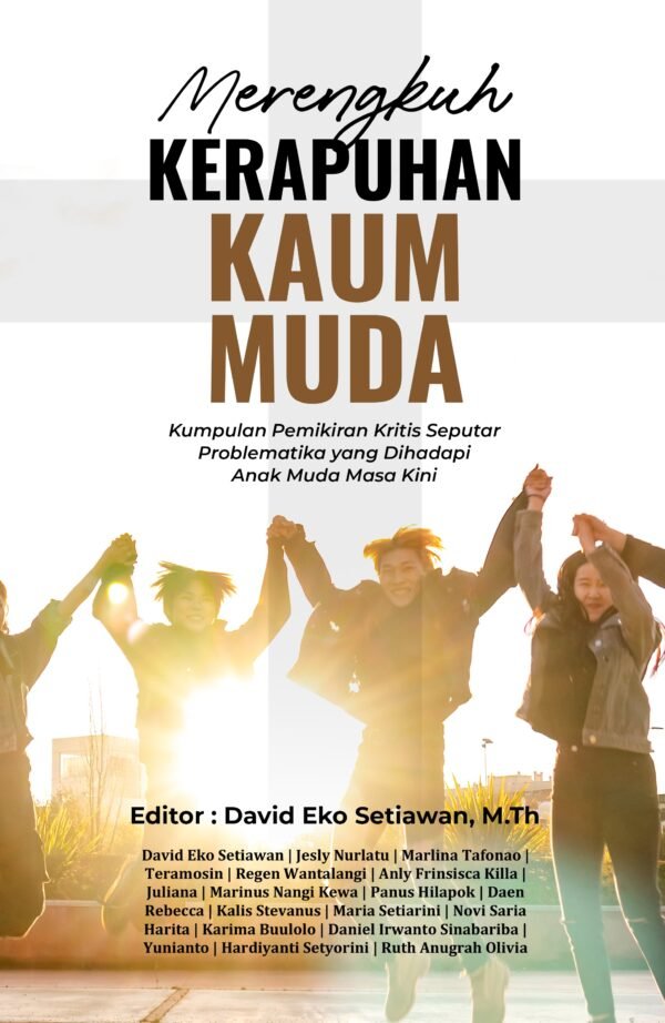 MERENGKUH KERAPUHAN KAUM MUDA (Kumpulan Pemikiran Kritis Seputar Problematika yang Dihadapi Anak Muda Masa Kini)