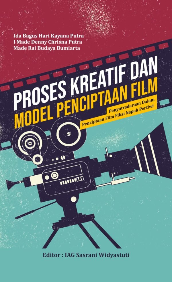 PROSES KREATIF DAN MODEL PENCIPTAAN FILM (Penyutradaraan dalam penciptaan film Fiksi Napak Pertiwi)