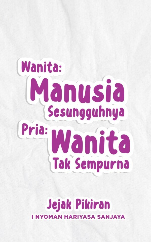 WANITA : MANUSIA SESUNGGUHNYA PRIA : MANUSIA TAK SEMPURNA