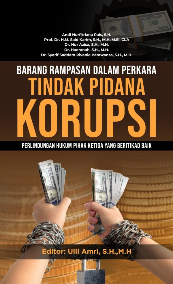 BARANG RAMPASAN DALAM PERKARA TINDAK PIDANA KORUPSI (Perlindungan Hukum Pihak Ketiga yang Beritikad Baik)