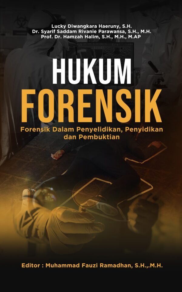 HUKUM FORENSIK (Forensik Dalam Penyelidikan, Penyidikan, dan Pembuktian)