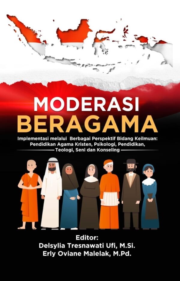 MODERASI BERAGAMA (Implementasi melalui Berbagai Perspektif Bidang Keilmuan: Pendidikan Agama Kristen, Psikologi, Pendidikan, Teologi, Seni dan Konseling)