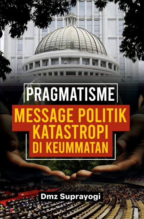 Pragmatisme Message Politik Katastropi di Keummatan