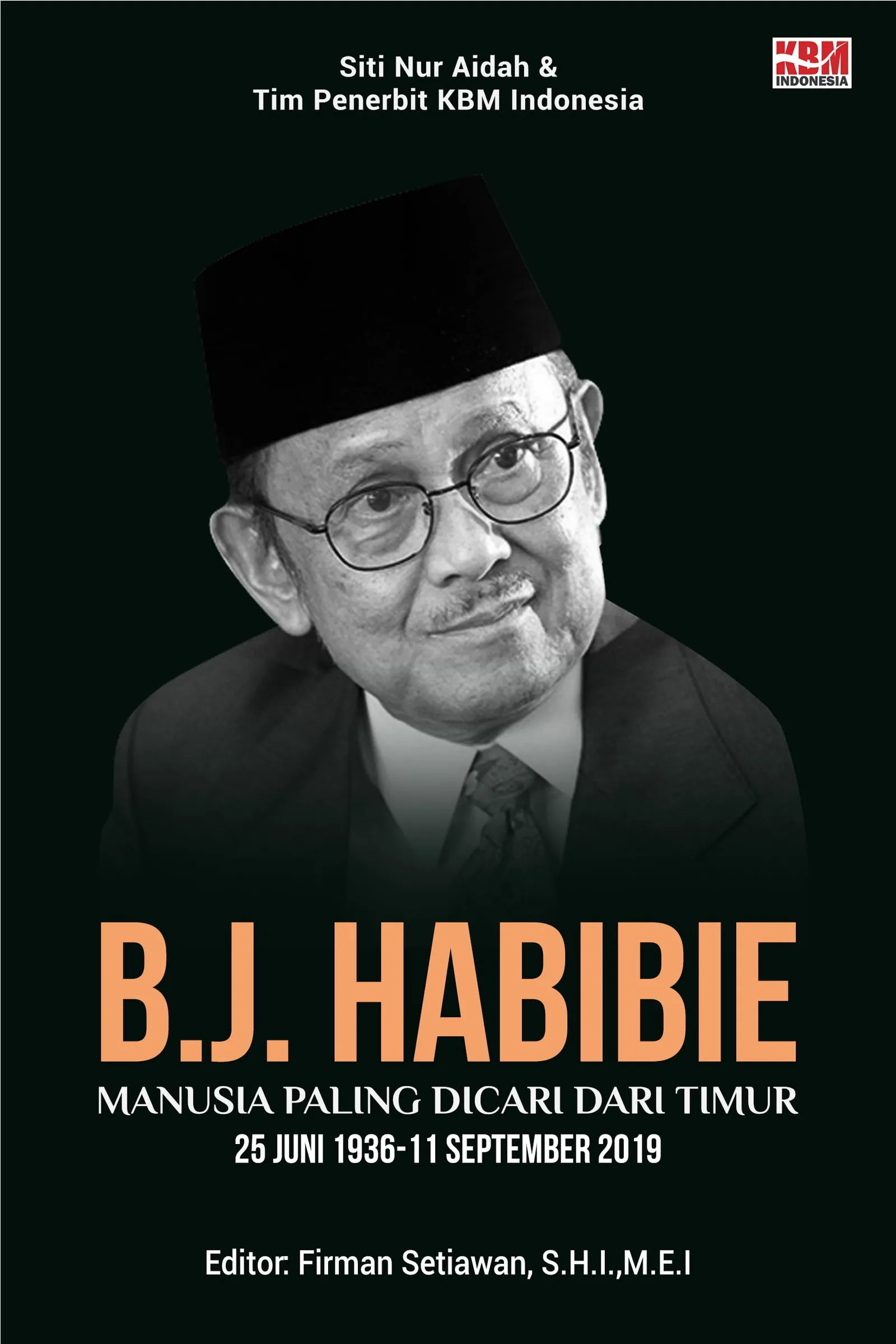 B. J. HABIBIE Manusia Paling Dicari Dari Timur 25 Juni 1936 -11 September 2019