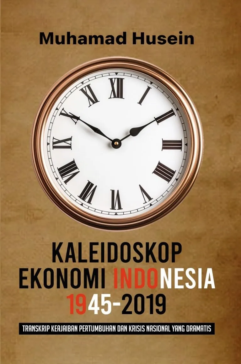 KALEIDOSKOP EKONOMI INDONESIA 1945-2019: Transkrip Keajaiban Pertumbuhan dan Krisis Nasional yang Dramatis