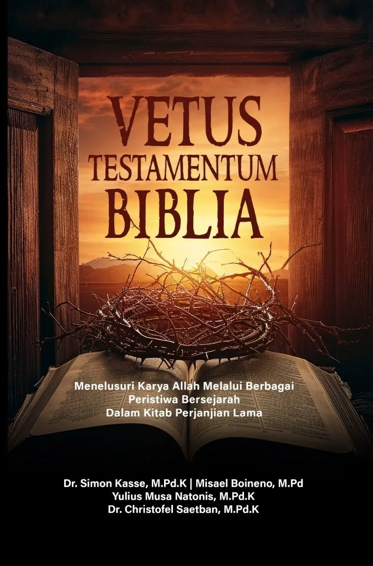 VETUS TESTAMENTUM BIBLIA : Menelusuri Karya Allah Melalui Berbagai Peristiwa Bersejarah Dalam Kitab Perjanjian Lama