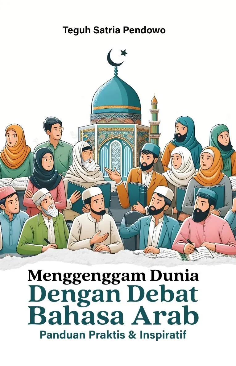 MENGGENGGAM DUNIA DENGAN DEBAT BAHASA ARAB (Panduan Praktis & Inspiratif)