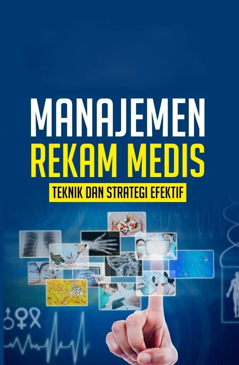 MANAJEMEN REKAM MEDIS: Teknik dan Strategi Efektif