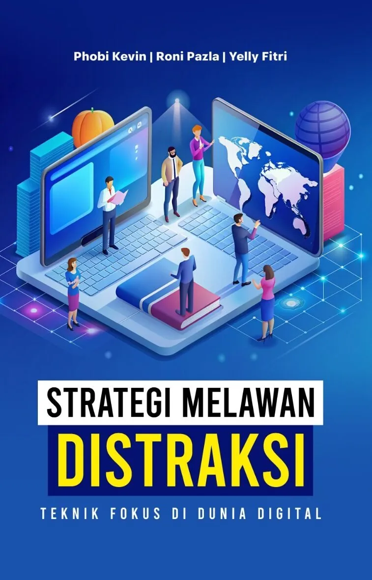 STRATEGI MELAWAN DISTRAKSI: Teknik Fokus di Dunia Digital