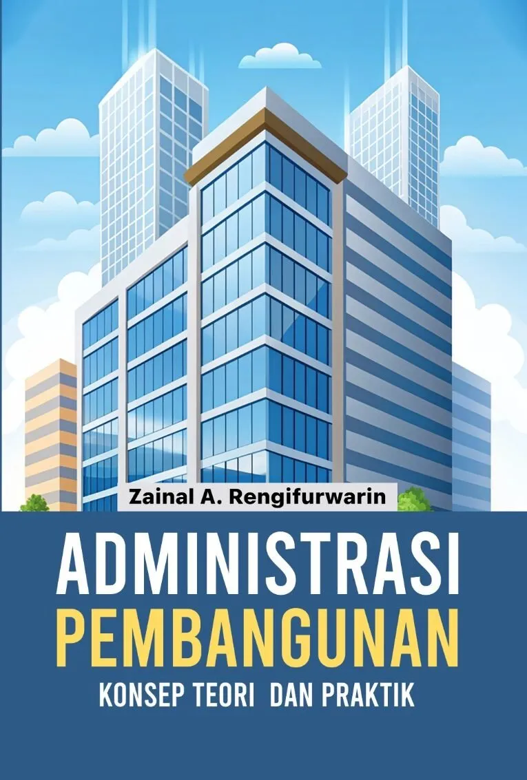 ADMINISTRASI PEMBANGUNAN: Konsep, Teori Dan Praktik