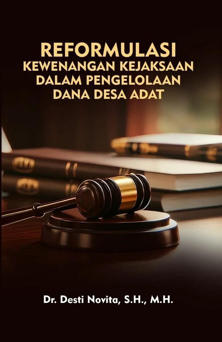 REFORMULASI KEWENANGAN KEJAKSAAN DALAM PENGELOLAAN DANA DESA ADAT: Suatu Kajian Konseptual & Kasuistik