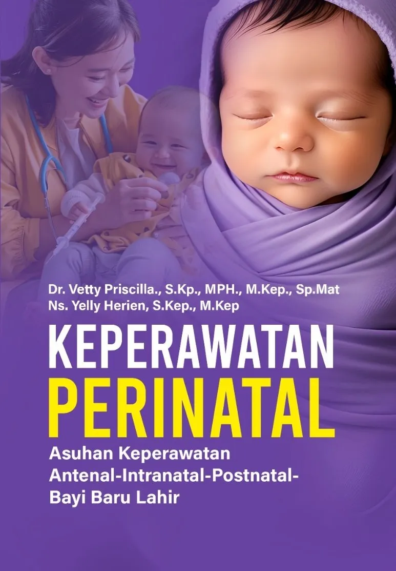 KEPERAWATAN PERINATAL:  Asuhan Keperawatan Antenal-Intranatal-Postnatal-Bayi Baru Lahir