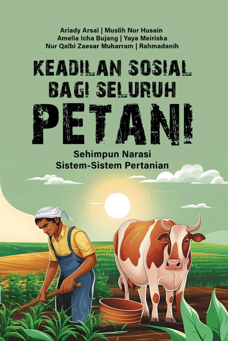 KEADILAN SOSIAL BAGI SELURUH PETANI: Sehimpun Narasi Sistem-Sistem Pertanian