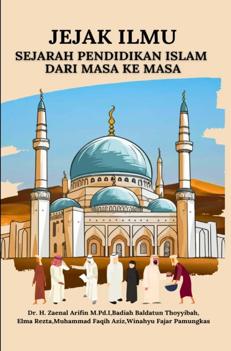 JEJAK ILMU: Sejarah Pendidikan Islam dari Masa ke Masa