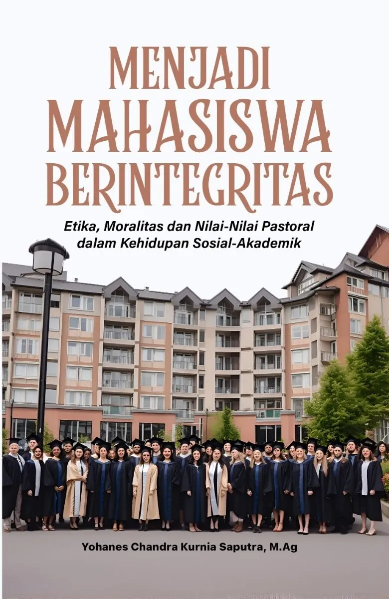 MENJADI MAHASISWA BERINTEGRITAS: Etika, Moralitas dan Nilai-Nilai Pastoral dalam Kehidupan Sosial-Akademik