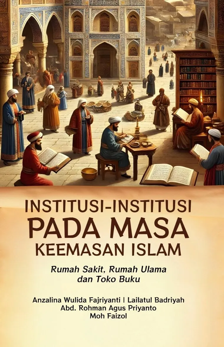INSTITUSI – INSTITUSI PADA MASA KEEMASAN ISLAM: Rumah Sakit, Rumah Ulama Dan Toko Buku