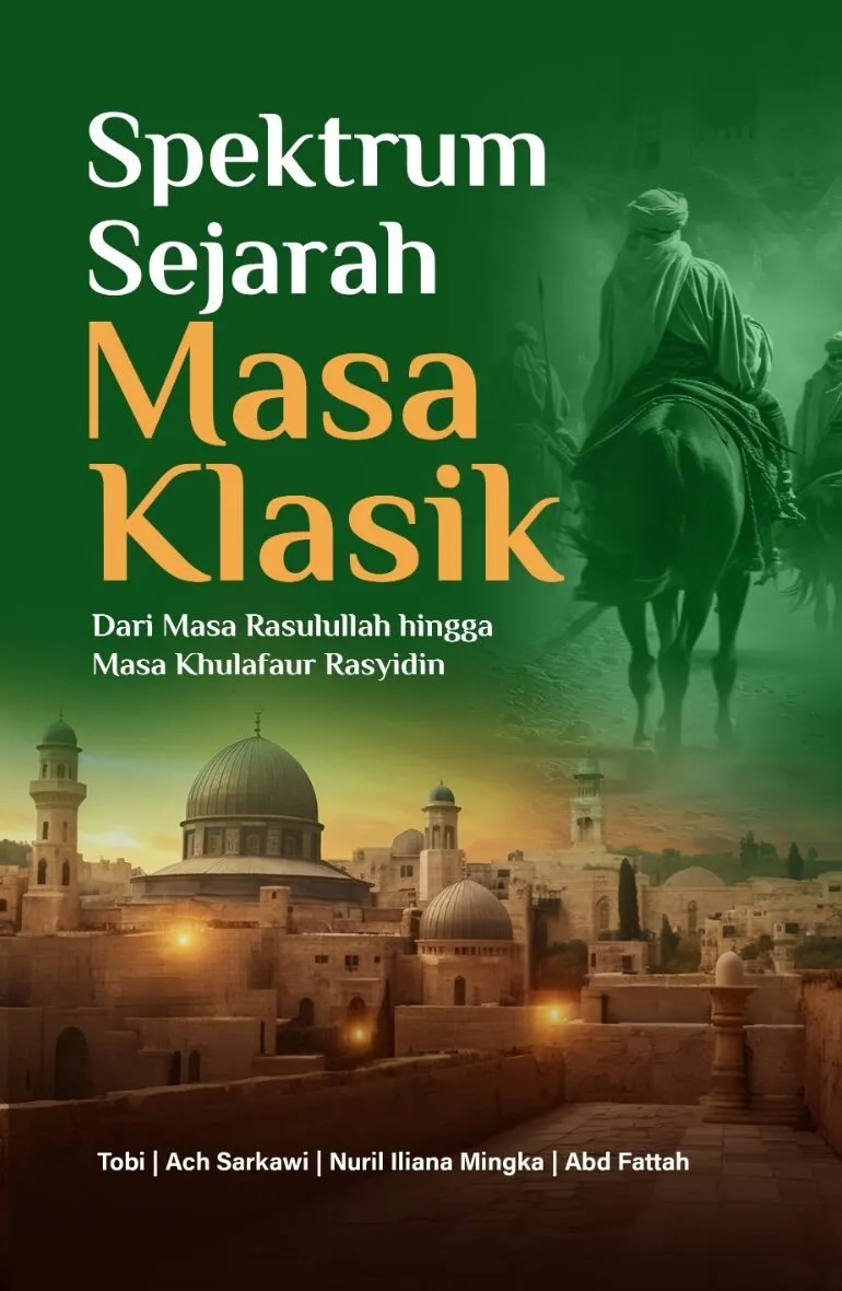 SPEKTRUM SEJARAH MASA KLASIK: Dari Masa Rasulullah hingga Masa Khulafaur Rasyidin