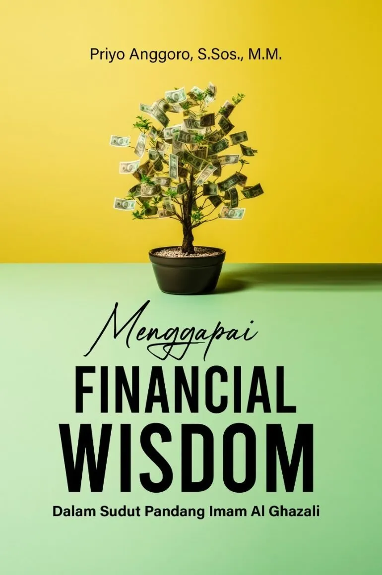 MENGGAPAI FINANCIAL WISDOM (Dalam Sudut Pandang Imam Al Ghazali)
