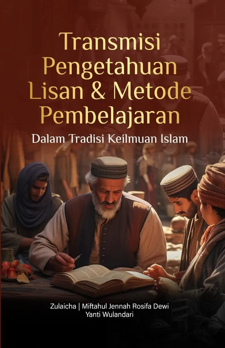 TRANSMISI PENGETAHUAN LISAN DAN METODE PEMBELAJARAN DALAM TRADISI KEILMUAN ISLAM