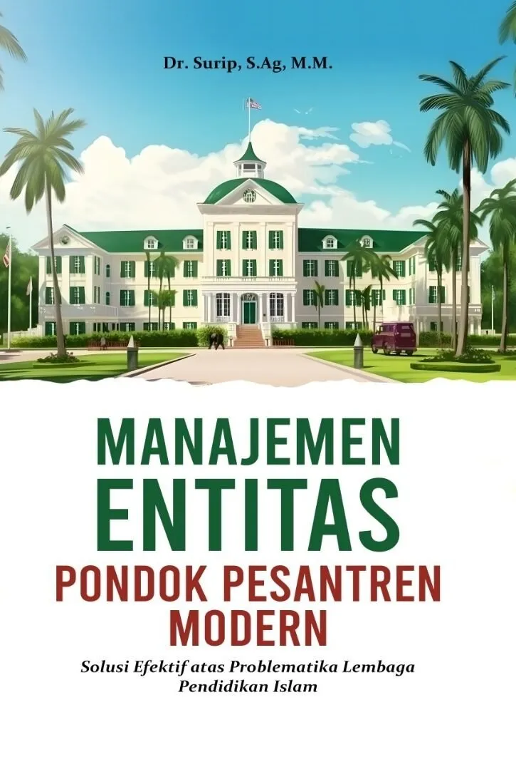 MANAJEMEN ENTITAS PONDOK PESANTREN MODERN: Solusi Efektif atas Problematika Lembaga Pendidikan Islam