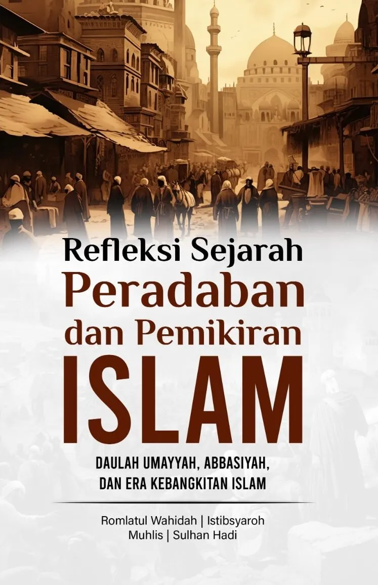REFLEKSI SEJARAH PERADABAN DAN PEMIKIRAN ISLAM: Daulah Umayyah, Abbasiyah, Dan Era Kebangkitan Islam