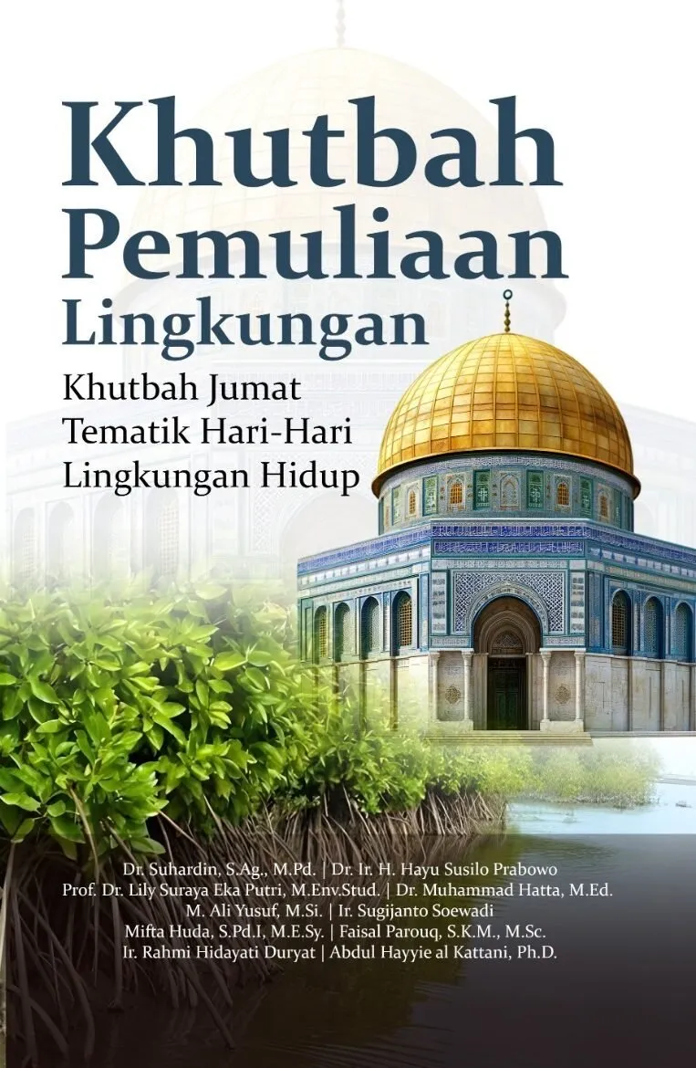 KHUTBAH PEMULIAAN LINGKUNGAN: Khutbah Jumat Tematik Hari-Hari Lingkungan Hidup