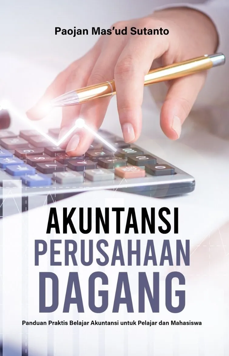 AKUNTANSI PERUSAHAAN DAGANG: Panduan Praktis Belajar Akuntansi untuk Pelajar dan Mahasiswa