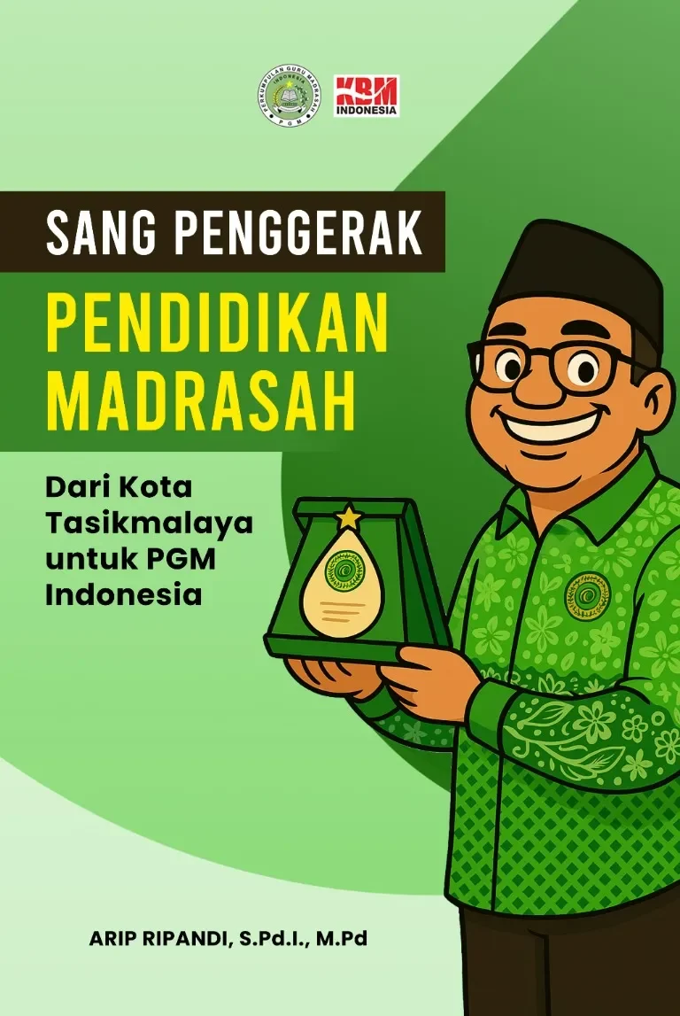 SANG PENGGERAK PENDIDIKAN MADRASAH: dari Kota Tasikmalaya untuk PGM Indonesia